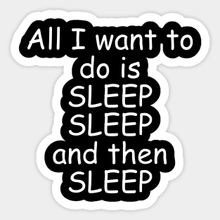 All I Want To Do Is Sleep Sticker